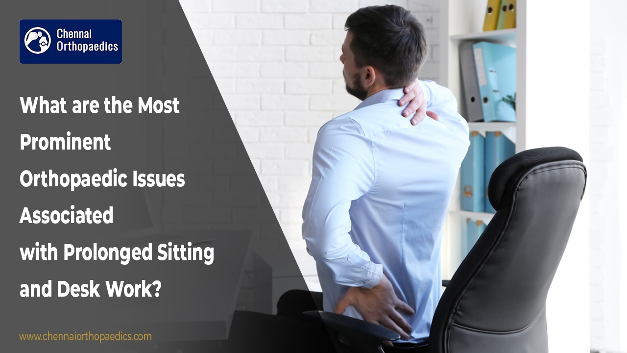 Orthopaedic Issues from Prolonged Sitting @ Dr Bharani  Kumar Dayanandam