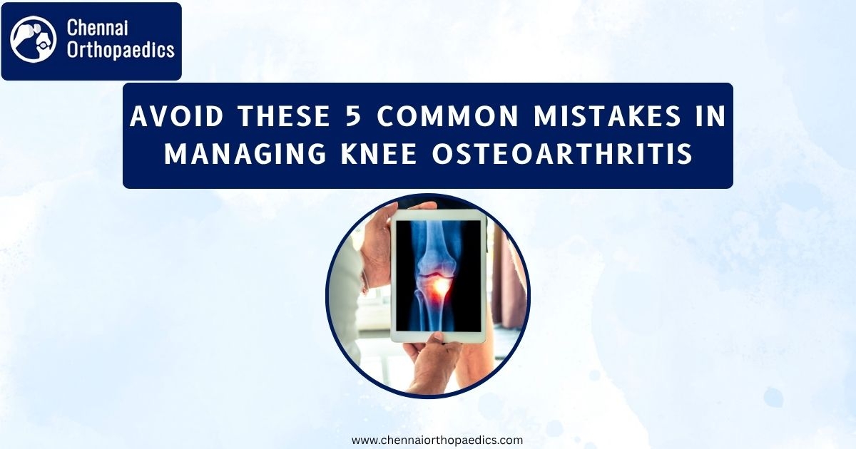 Avoid these 5 common mistakes in managing knee osteoarthritis