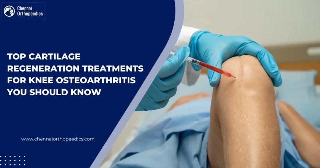 Cartilage Regeneration Treatments for Knee Osteoarthritis in Chennai at  Chennai orthopaedics